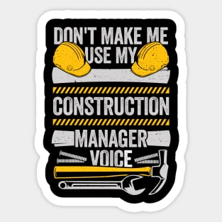 Don't Make Me Use My Construction Manager Voice Sticker